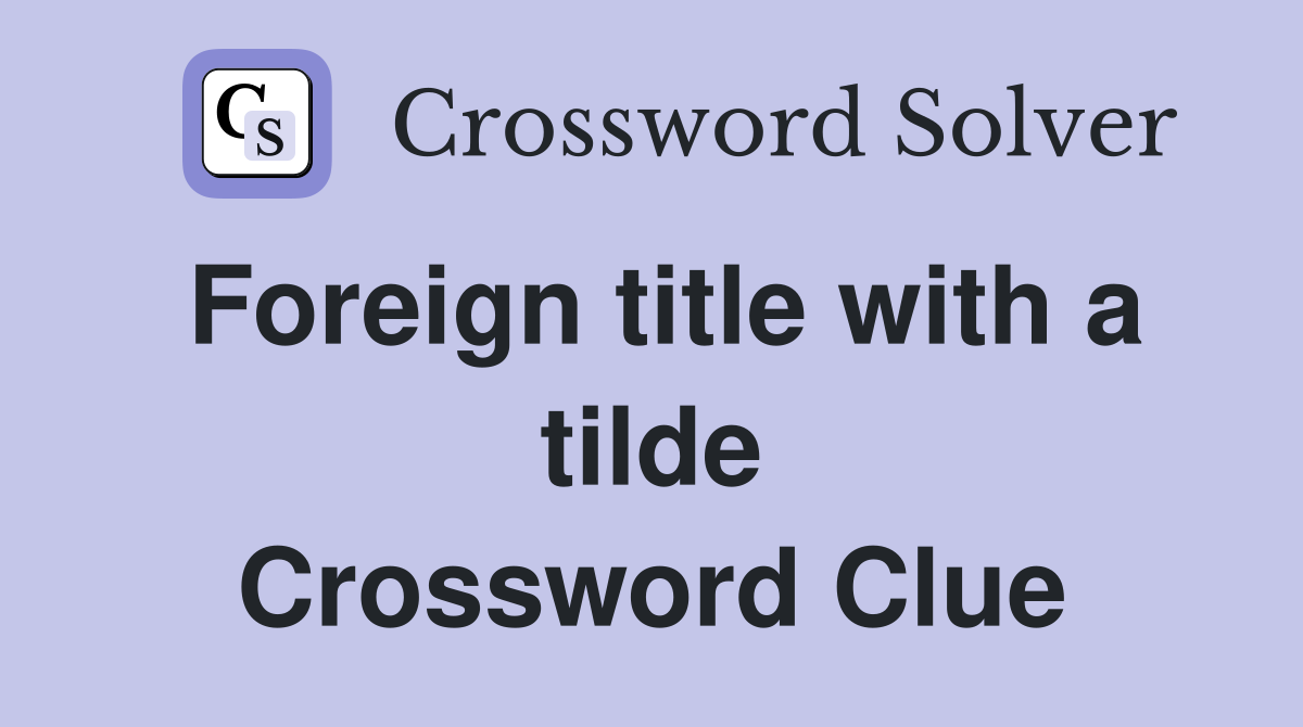 foreign-title-with-a-tilde-crossword-clue-answers-crossword-solver